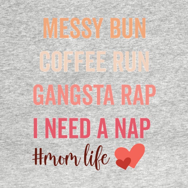 Messy Bun Coffee Run Gangsta Rap I Need A Nap Funny Mom Life Sarcastic Saying Quote by Tetsue